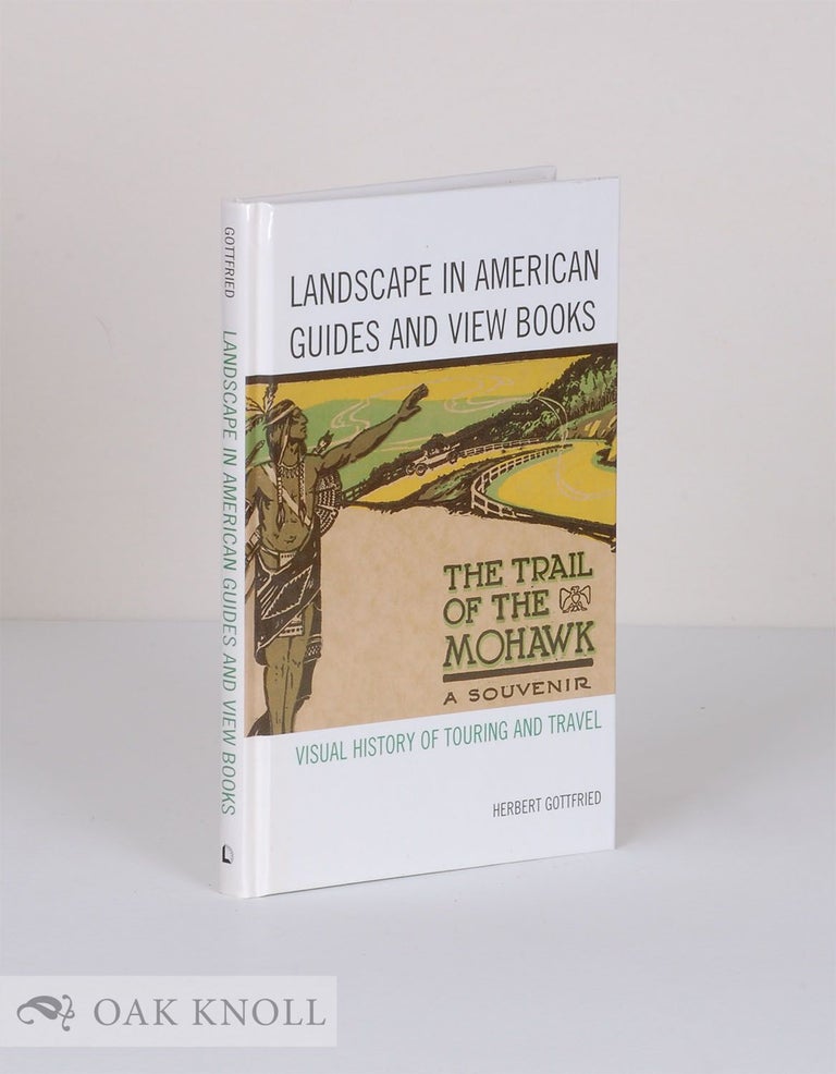 Order Nr. 135772 LANDSCAPE IN AMERICAN GUIDES AND VIEW BOOKS: VISUAL HISTORY OF TOURING AND TRAVEL. Herbert Gottfried.