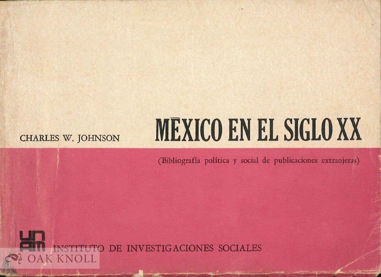 Order Nr. 135871 MEXICO EN EL SIGLO XX. UNA BIBLIOGRAFIA SOCIAL Y POLITICA DE PUBLICACIONES EXTRANJERAS, 1900-1969. C. W. Johnson.