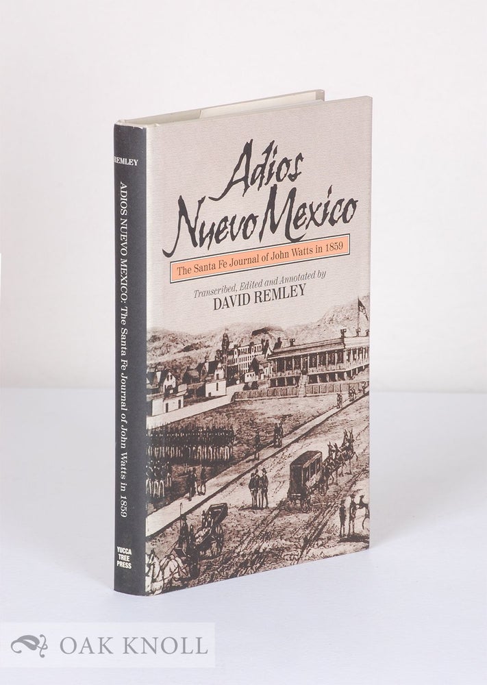 Order Nr. 135885 ADIOS NUEVO MEXICO: THE SANTA FE JOURNAL OF JOHN WATTS IN 1859. John Watts, David A. Remley.