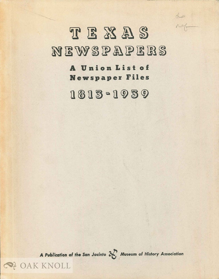 Order Nr. 135921 TEXAS NEWSPAPERS, 1813-1939: A UNION LIST OF NEWSPAPER FILES AVAILABLE IN OFFICES OF PUBLISHERS, LIBRARIES, AND A NUMBER OF PRIVATE COLLECTIONS.