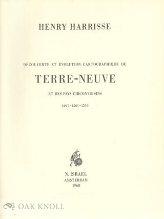 D&Eacute;COUVERTE ET &Eacute;VOLUTION CARTOGRAPHIQUE DE TERRE-NEUVE ET DES PAYS CIRCONVOISINS 1497-1501-1769.