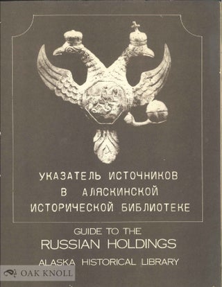 Order Nr. 135940 A GUIDE TO THE RUSSIAN HOLDINGS IN THE ALASKA HISTORICAL LIBRARY