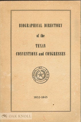 Order Nr. 135955 BIOGRAPHICAL DIRECTORY OF THE TEXAN CONVENTIONS AND CONGRESSES 1832 - 1845....