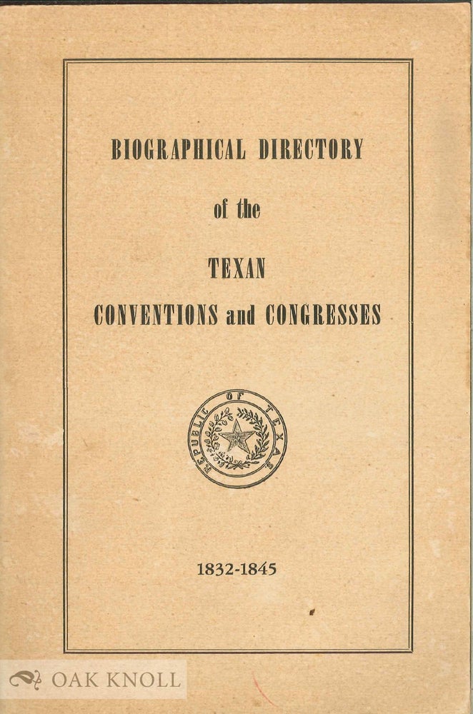 Order Nr. 135955 BIOGRAPHICAL DIRECTORY OF THE TEXAN CONVENTIONS AND CONGRESSES 1832 - 1845. Harriet Smither.