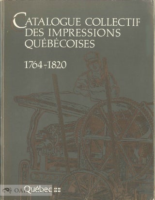 Order Nr. 135965 CATALOGUE COLLECTIF DES IMPRESSIONS QUÉBÉCOISES, 1764-1820. Milada et Yolande...
