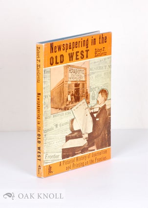 Order Nr. 135977 NEWSPAPERING IN THE OLD WEST, A PICTORIAL HISTORY OF JOURNALISM AND PRINTING ON...