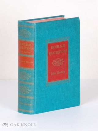 Order Nr. 136022 FAMILIAR QUOTATIONS, A COLLECTION OF PASSAGES, PHRASES AND PROVERBS TRACED TO...