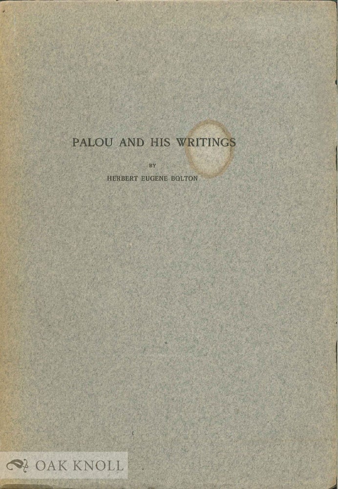 Order Nr. 136062 PALOU AND HIS WRITING. REPRINTED FROM THE INTRODUCTION TO PALOU'S NEW CALIFORNIA. Herbert Eugene Bolton.