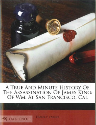 Order Nr. 136077 A TRUE AND MINUTE HISTORY OF THE ASSASSINATION OF JAMES KING OF WM. AT SAN...