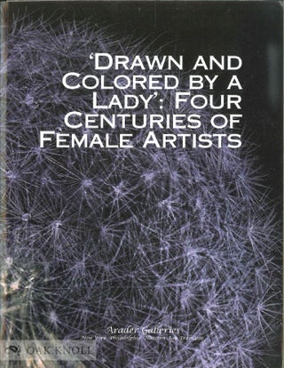 Order Nr. 136082 DRAWN AND COLORED BY A LADY: FOUR CENTURIES OF FEMALE ARTISTS. Dr. Sara Nestor