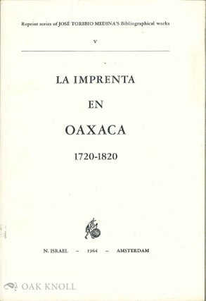 Order Nr. 136122 LA IMPRENTA EN OAXACA 1720-1820. José Toribio MEDINA