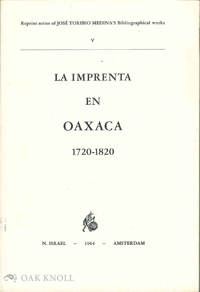 Order Nr. 136122 LA IMPRENTA EN OAXACA 1720-1820. José Toribio MEDINA.