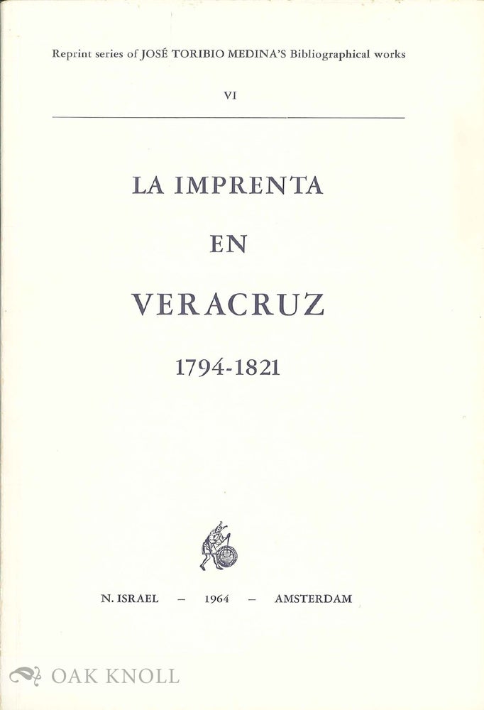 Order Nr. 136124 LA IMPRENTA EN VERACRUZ 1794-1821. José Toribio MEDINA.