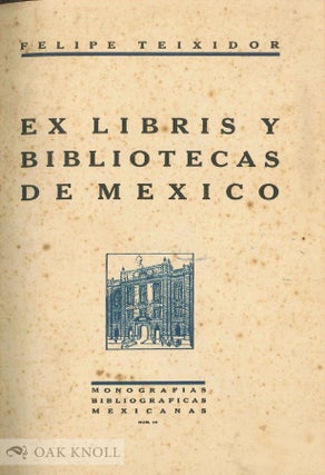 Order Nr. 136132 EX LIBRIS Y BIBLIOTECAS DE MEXICO. Felipe Teixidor