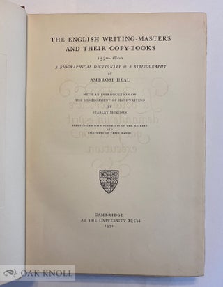 THE ENGLISH WRITING-MASTERS AND THEIR COPY-BOOKS, 1570-1800. A BIOGRAPHICAL DICTIONARY & A BIBLIOGRAPHY. WITH AN INTRODUCTION TO THE DEVELOPMENT OF HANDWRITING BY STANLEY MORISON.