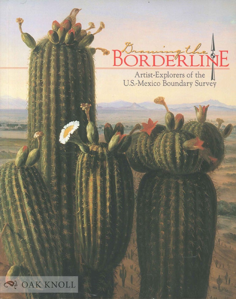Order Nr. 136188 DRAWING THE BORDERLINE: ARTIST-EXPLORERS OF THE U. S. -NEW MEXICO BOUNDARY SURVEY BY ALBUQUERQUE MUSEUM STAFF. Steven P. Schneider, Reefka Schneider, Ilstr, Intro Norma E. Cantu.