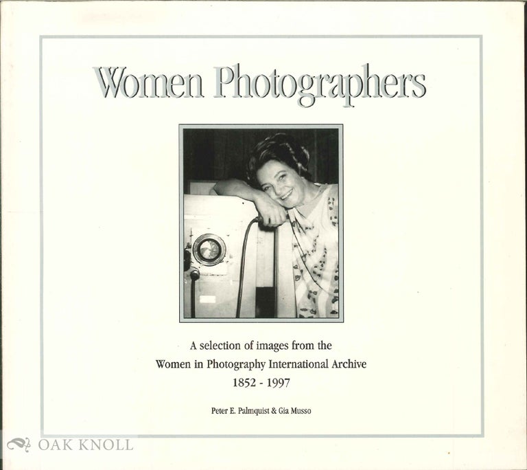 Order Nr. 136311 WOMEN PHOTOGRAPHERS: A SELECTION OF IMAGES FROM THE WOMEN IN PHOTOGRAPHY INTERNATIONAL ARCHIVE 1852-1997. Peter E. Palmquist, Gia Musso.
