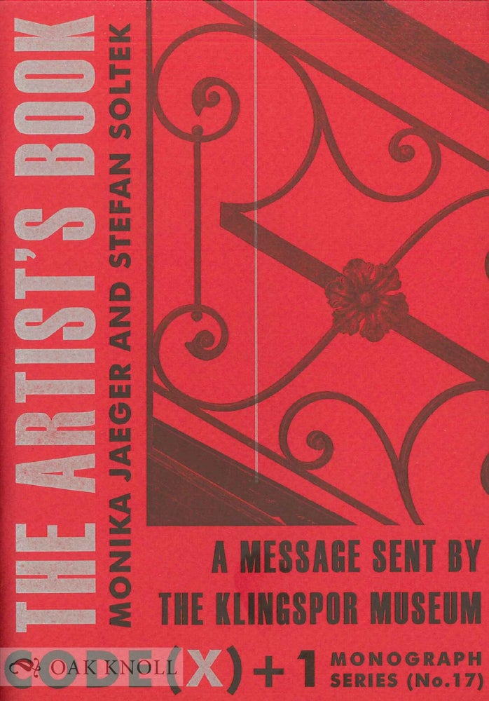 Order Nr. 136319 THE ARTIST'S BOOK: A MESSAGE FROM THE KLINGSPOR MUSEUM. Monica Jaeger, Stefan Soltek.