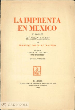 Order Nr. 136324 LA IMPRENTA EN MEXICO 1594-1820. CIEN ADICIONES A LA OBRA DE DON JOSE TORIBIO...