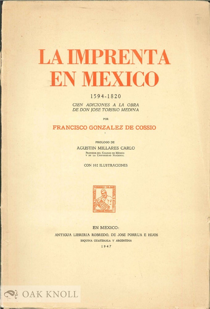 Order Nr. 136324 LA IMPRENTA EN MEXICO 1594-1820. CIEN ADICIONES A LA OBRA DE DON JOSE TORIBIO MEDINA. Francisco. Medina González de Cossio, José Toribio.