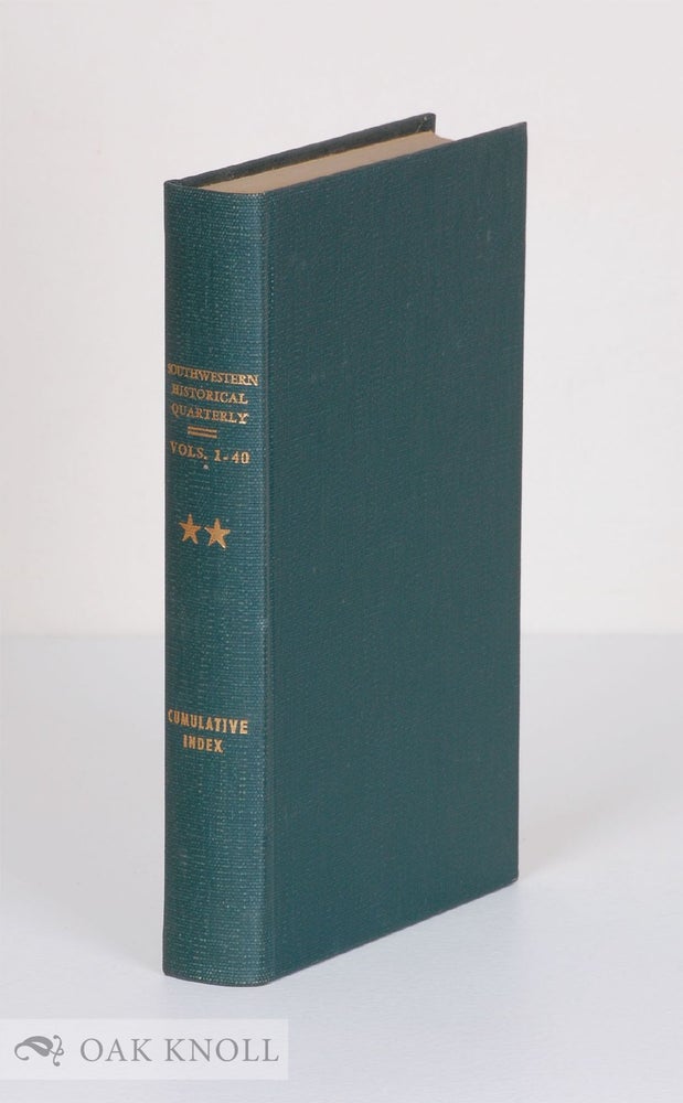 Order Nr. 136344 CUMULATIVE INDEX OF THE SOUTHWESTERN HISTORICAL QUARTERLY, VOLUMES I-XL, JULY 1897-APRIL 1937.