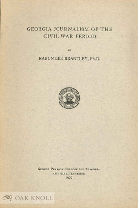 Order Nr. 136350 GEORGIA JOURNALISM OF THE CIVIL WAR PERIOD. Rabun Lee Ph D. Brantley