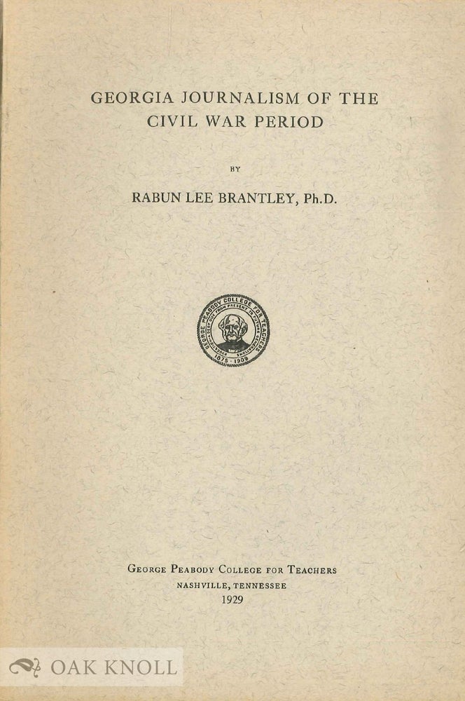 Order Nr. 136350 GEORGIA JOURNALISM OF THE CIVIL WAR PERIOD. Rabun Lee Ph D. Brantley.