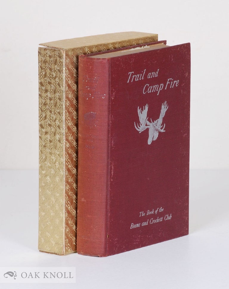 Order Nr. 136403 TRAIL AND CAMP-FIRE: THE BOOK OF THE BOONE AND CROCKETT CLUB. George Bird Grinnell, Theodore Roosevelt.