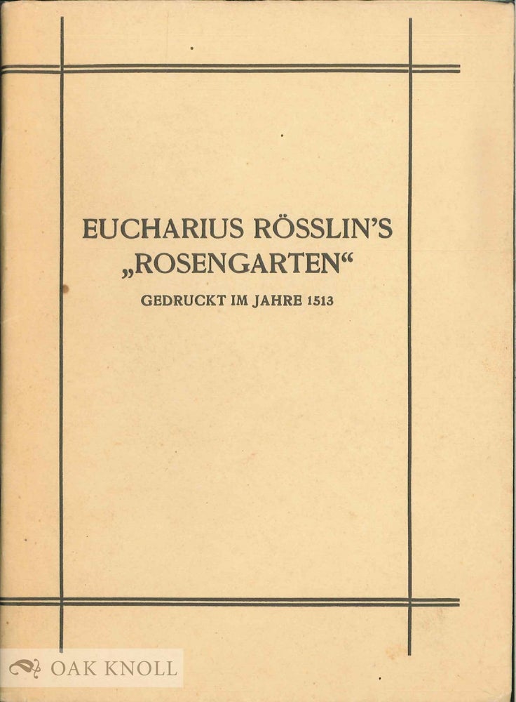 Order Nr. 136446 EUCHARIUS ROSSLIN'S 'ROSENGARTEN': GEDRUCKT IM JAHRE 1513. Gustav Klein.