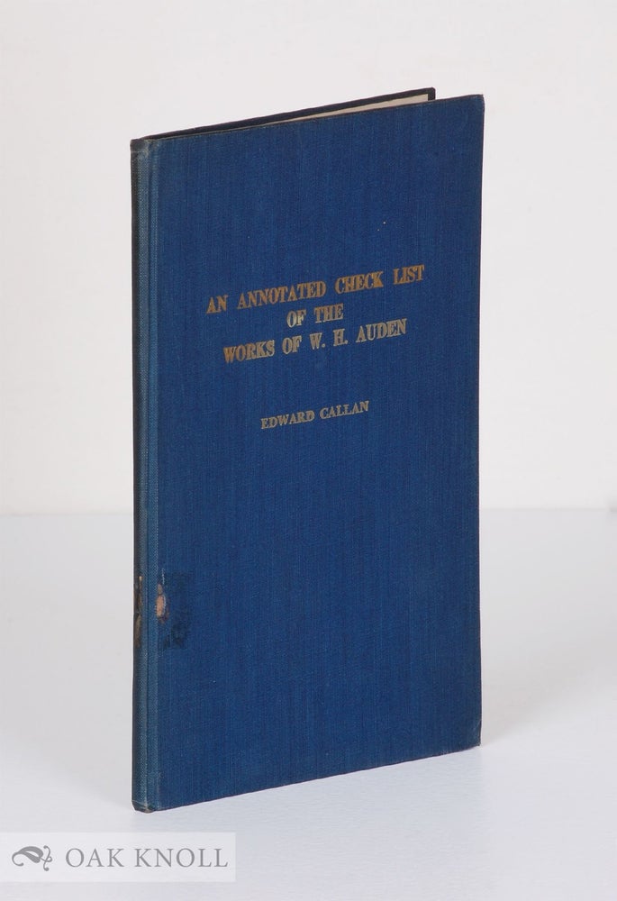 Order Nr. 136504 AN ANNOTATED CHECK LIST OF THE WORKS OF W. H. AUDEN. Edward Callan.