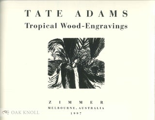 TATE ADAMS: TROPICAL WOOD-ENGRAVINGS.