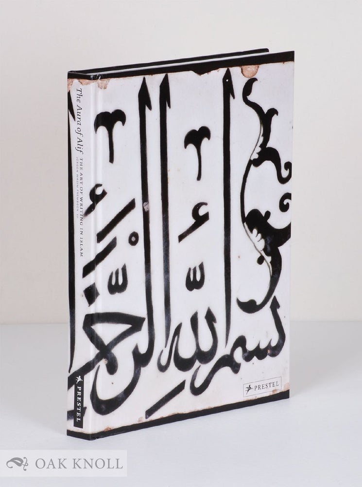 Order Nr. 136612 THE AURA OF ALIF: THE ART OF WRITING IN ISLAM. Jurgen Wasim Frembgen.