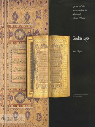 GOLDEN PAGES. QUR'ANS AND OTHER MANUSCRIPTS FROM THE COLLECTION OF GHASSAN I. SHAKER.
