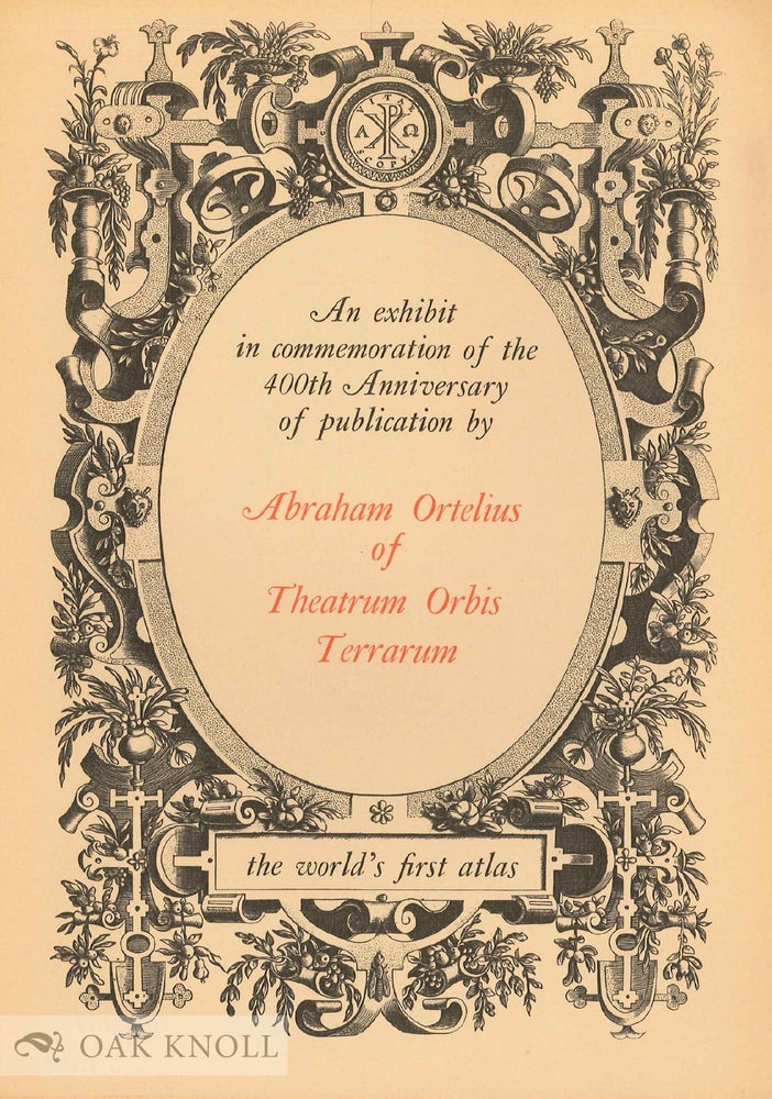 Order Nr. 136653 AN EXHIBIT IN COMMEMORATION OF THE 400TH ANNIVERSARY OF PUBLICATION BY ABRAHAM OF ORTELIUS OF THEATRUM ORBIS TERRARUM THE WORLD'S FIRST ATLAS.