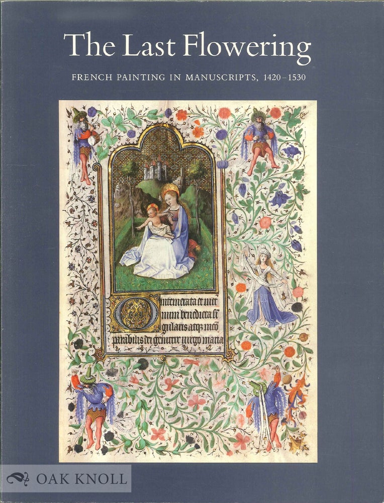 Order Nr. 136659 THE LAST FLOWERING: FRENCH PAINTING IN MANUSCRIPTS, 1420-1530, FROM AMERICAN COLLECTIONS. Plummer John, Gregory Clark.