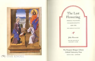THE LAST FLOWERING: FRENCH PAINTING IN MANUSCRIPTS, 1420-1530, FROM AMERICAN COLLECTIONS.