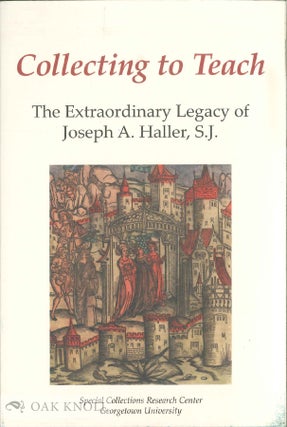 Order Nr. 136740 COLLECTING TO TEACH: THE EXTRAORDINARY LEGACY OF JOSEPH A. HALLER, S. J. LuLen...
