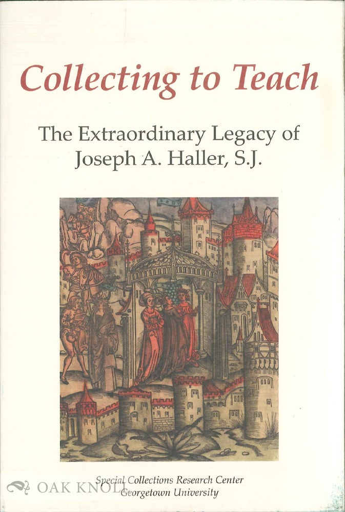 Order Nr. 136740 COLLECTING TO TEACH: THE EXTRAORDINARY LEGACY OF JOSEPH A. HALLER, S. J. LuLen Walker.