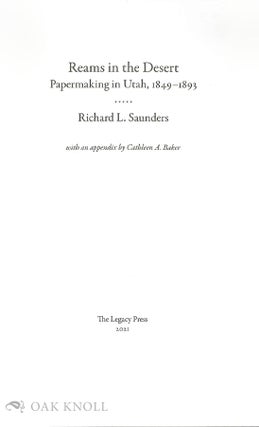 REAMS IN THE DESERT: PAPERMAKING IN UTAH, 1849-1893 .