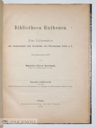 BIBLIOTHECA RUTHENEA, DIE LITTERATUR ZUR LANDESKUNDE UND GESCHICHTE DES FÜRSTENTUMS REUSS J. L.