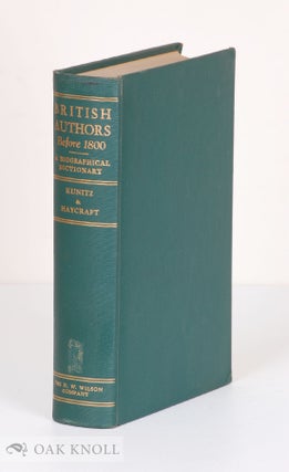 Order Nr. 137134 BRITISH AUTHORS BEFORE 1800, A BIOGRAPHICAL DICITIONARY. Stanley J. Kunitz,...