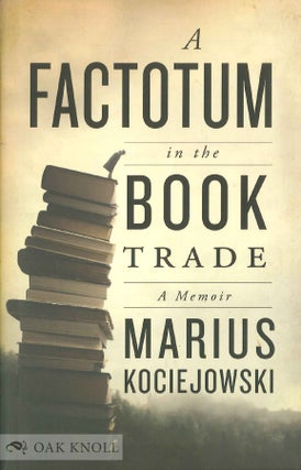 Order Nr. 137188 A FACTOTUM IN THE BOOK TRADE: A MEMOIR. Marius Kociejowski