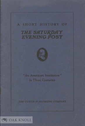 Order Nr. 137190 A SHORT HISTORY OF THE SATURDAY EVENING POST "AN AMERICAN INSTITUTION", IN THREE...