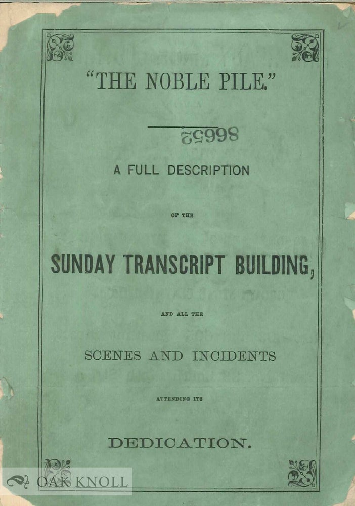 Order Nr. 137193 "THE NOBLE PILE." A FULL DESCRIPTION OF THE SUNDAY TRANSCRIPT BUILDING, AND ALL THE SCENES AND INCIDENTS ATTENDING ITS DEDICATION.