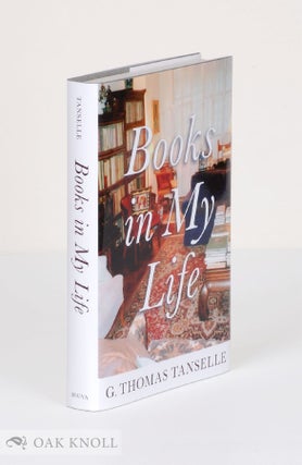 BOOKS IN MY LIFE. G. Thomas Tanselle.