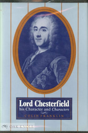 Order Nr. 137466 LORD CHESTERFIELD: HIS CHARACTER AND CHARACTERS. Colin Franklin
