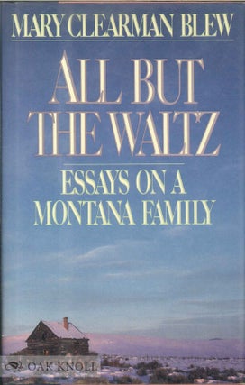 Order Nr. 137471 ALL BUT THE WALTZ: ESSAYS ON A MONTANA FAMILY. Mary Clearman Blew