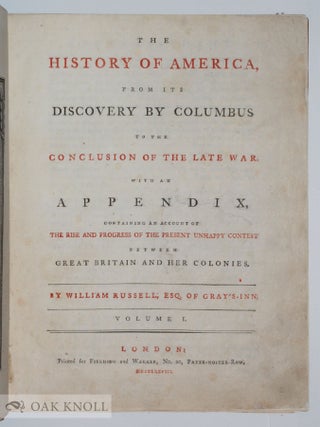 THE HISTORY OF AMERICA, FROM ITS DISCOVERY BY COLUMBUS TO THE CONCLUSION OF THE LATE WAR. WITH AN APPENDIX, CONTAINING AN ACCOUNT OF THE RISE AND PROGRESS OF THE PRESENT UNHAPPY CONTEST BETWEEN GREAT BRITAIN AND HER COLONIES.