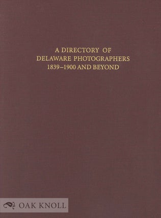 Order Nr. 137595 A DIRECTORY OF DELAWARE PHOTOGRAPHERS, 1839-1900 AND BEYOND. William A. McKay