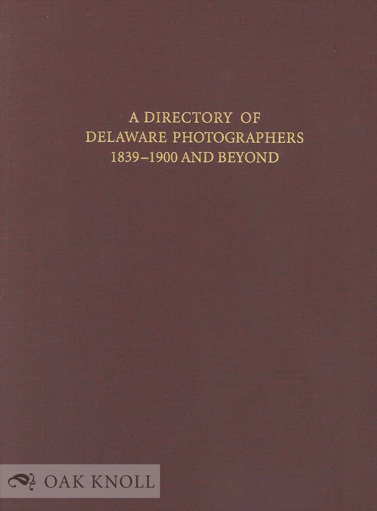 Order Nr. 137595 A DIRECTORY OF DELAWARE PHOTOGRAPHERS, 1839-1900 AND BEYOND. William A. McKay.